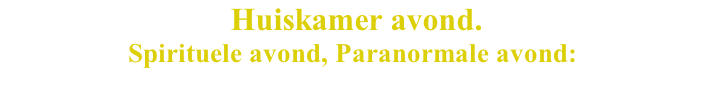 Huiskamer avond. Spirituele avond, Paranormale avond: